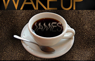 James: Wake Up and Smell the Coffee