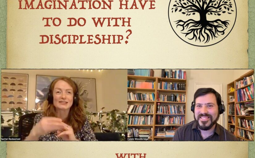1 – What does imagination have to do with discipleship? with Rachel Redeemed