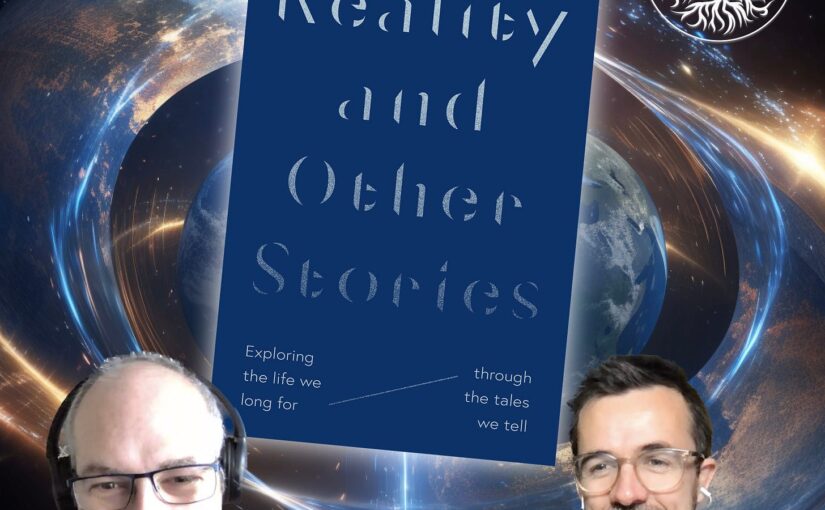 5 – Reality and Other Stories: How do the Seven Basic Plots point us to the meaning of reality? with Pete Dray and Matt Lillicrap